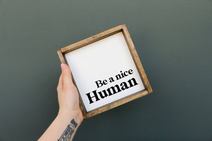 Be A Nice Human Wood Sign