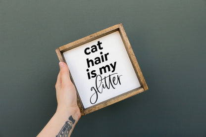 Cat Hair is My Glitter Wood Sign