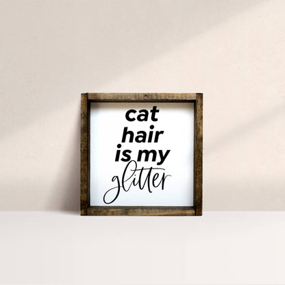 Cat Hair is My Glitter Wood Sign