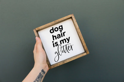 Dog Hair is My Glitter Wood Sign