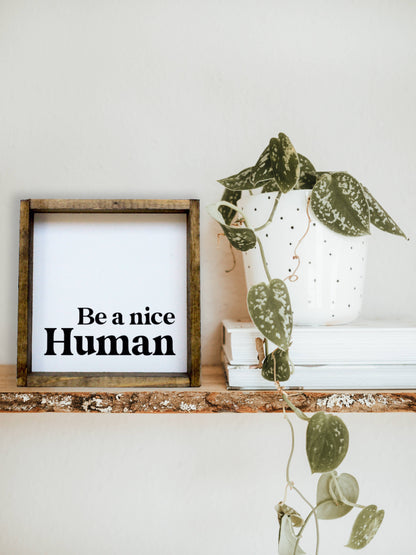 Be A Nice Human Wood Sign