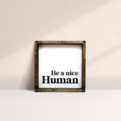 Be A Nice Human Wood Sign