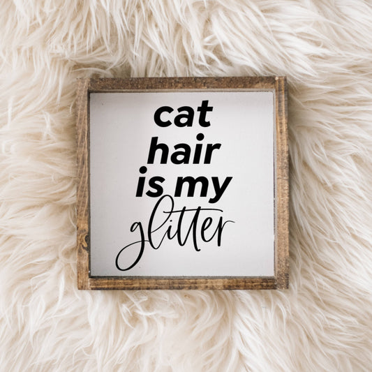 Cat Hair is My Glitter Wood Sign